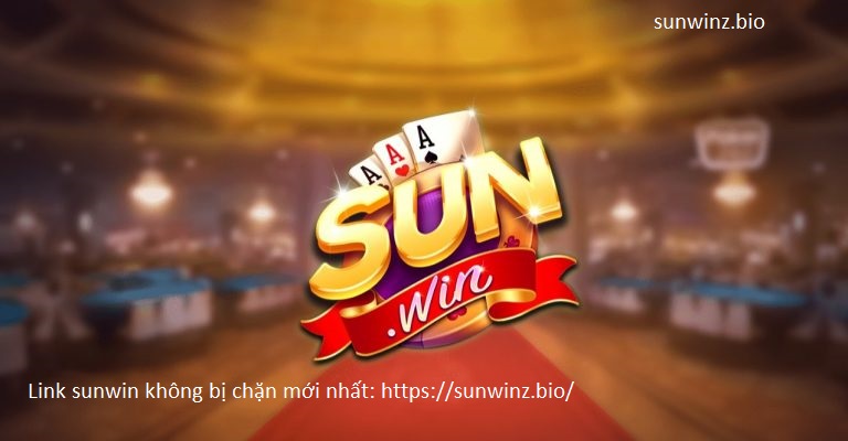 Link truy cập Sunwin không bị chặn mới nhất